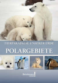 Bertelsmann!-Lexikon — Polargebiete · Tierparadiese unserer Erde