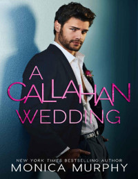 Monica Murphy — A Callahan Wedding (The Callahans Book 7)