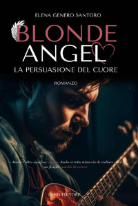 Elena Genero Santoro — Blonde Angel: La persuasione del cuore (Italian Edition)