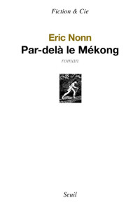Nonn, Eric [Nonn, Eric] — Par-delà le Mékong