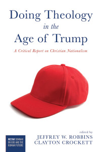 Dr. Jeffrey W. Robbins;Clayton Crockett; — Doing Theology in the Age of Trump