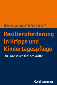 Silke Kaiser & Klaus Fröhlich-Gildhoff — Resilienzförderung in Krippe und Kindertagespflege