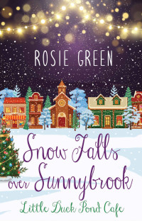 Rosie Green — Snow Falls over Sunnybrook (Little Duck Pond Cafe 18)