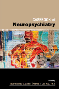 Trevor A. Hurwitz, Warren T. Lee — Casebook of Neuropsychiatry