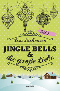 Lisa Dickenson — Jingle Bells & die grosse Liebe - Band 05