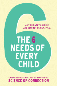 Amy Elizabeth Olrick;Jeffrey Olrick; — The 6 Needs of Every Child