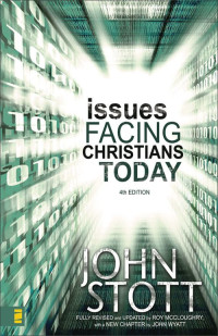 Dr. John R.W. Stott & John Wyatt [Stott, Dr. John R.W.] — Issues Facing Christians Today