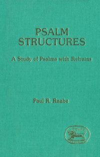 Raabe — Psalm Structures: A Study of Psalms With Refrains (JSOT Supplement)