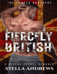 Stella Andrews — Fiercely British: A Second Chance Romance