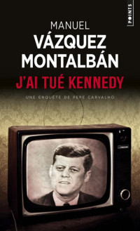 Vázquez Montalbán, Manuel [Vázquez Montalbán, Manuel] — J'ai tué Kennedy