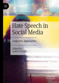 Isabel Ermida — Hate Speech in Social Media : Linguistic Approaches