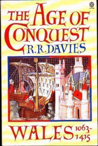 R. R. Davies — The Age of Conquest: Wales 1063-1415 (Oxford History of Wales, Volume II)