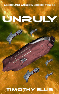 Timothy Ellis — Unruly - Unbound Mercs #03