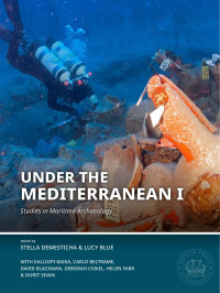 Edited by Stella Demesticha & Lucy Blue & Kalliopi Baika; — Under the Mediterranean I. Studies in Maritime Archaeology