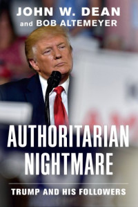 John W. Dean  — Authoritarian Nightmare: Trump and His Followers