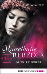 Parker, Marisa — Rätselhafte Rebecca - Folge 15