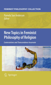 Pamela Sue Anderson — New Topics in Feminist Philosophy of Religion: Contestations and Transcendence Incarnate
