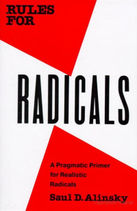 Saul D. Alinsky [Alinsky, Saul D.] — Rules for Radicals