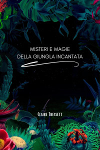 Claire Tressett — Misteri e magie della giungla incantata