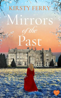 Kirsty Ferry — Mirrors of the Past: An Utterly Gripping and Emotional Historical Timeslip Romance