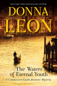 Leon, Donna — [Commissario BrunettI 25] • The Waters of Eternal Youth