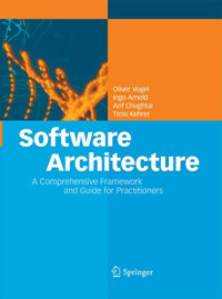 Oliver Vogel, Ingo Arnold, Arif Chughtai, Timo Kehrer — Software Architecture: A Comprehensive Framework and Guide for Practitioners