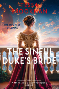 Tessa Brookman — The Sinful Duke's Bride: A Steamy Marriage of Convenience Regency Romance Novel (The Duchess Dilemma Book 3)