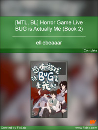 elliebeaaar — [MTL, BL] Horror Game Live BUG is Actually Me (Book 2)