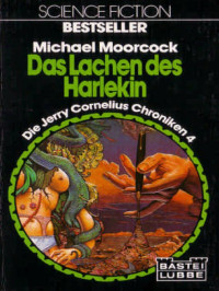Moorcock, Michael — Bastei 22041 - Jerry Cornelius 04 - Das Lachen des Harlekin