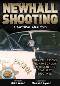 Mike Wood — Newhall Shooting: A Tactical Analysis. Survival lessons from one of law enforcement's deadliest shootings