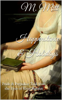 M. Mitt — Happenstance & Holidays: Pride & Prejudice Told from the Eyes of Kitty Bennet (Kitty Bennet's Adventure Book 8)