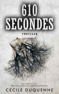 Duquenne, Cécile — 610 Secondes: Un thriller psychologique intense aux personnages sombres et torturés (French Edition)