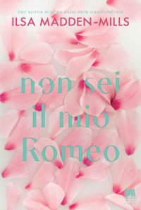 Ilsa Madden-Mills — Non sei il mio Romeo (Always Romance) (Italian Edition)