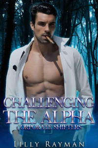 Lilly Rayman — Challenging the Alpha (Corporate Shifters)