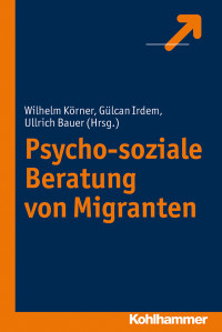 Korner, Wilhelm.;Bauer, Ullrich.;Irdem, Gulcan.; & Gülcan Irdem & Ullrich Bauer — Psycho-soziale Beratung von Migranten