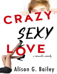 Alison G. Bailey [Bailey, Alison G.] — CRAZY SEXY LOVE