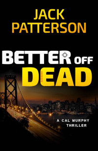 Jack Patterson — Better Off Dead (A Cal Murphy Thriller Book 3)