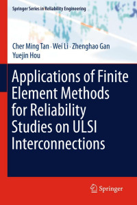 Cher Ming Tan, Wei Li, Zhenghao Gan, Yuejin Hou — Applications of Finite Element Methods for Reliability Studies on ULSI Interconnections