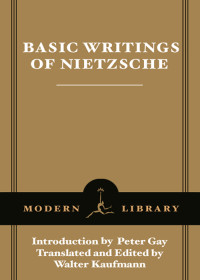 Friedrich Nietzsche — Basic Writings of Nietzsche