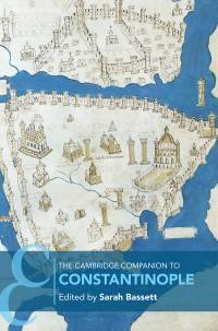 Bassett, Sarah — Cambridge Companions to the Ancient World: The Cambridge Companion to Constantinople