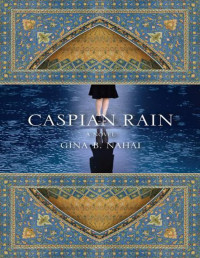 Nahai Gina — Caspian Rain: A Novel