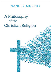 Murphy, Nancey C.; — A Philosophy of the Christian Religion