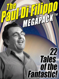 Paul Di Filippo — The Paul Di Filippo MEGAPACK ™: 22 Tales of the Fantastic