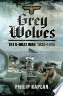 Philip Kaplan — Grey Wolves - The U-Boat War 1939-1945