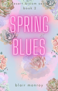 Blair Monroy — Spring Blues: Desert Bloom Series Book 2