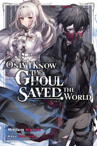 Myojin Katou and Kasu Komeshiro — Only I Know the Ghoul Saved the World, Vol. 1