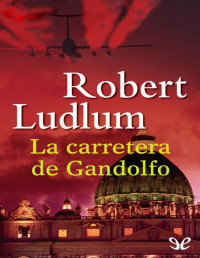 Robert Ludlum — La Carretera De Gandolfo