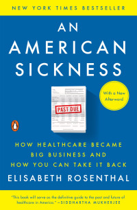 Elisabeth Rosenthal — An American Sickness: How Healthcare Became Big Business and How You Can Take It Back