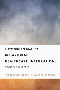 Nancy Breen Ruddy & Susan H. McDaniel — "A Systemic Approace to Behavioral Healthcare Integration"