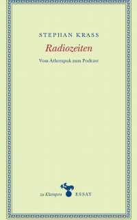 Stephan Krass — Radiozeiten. Vom Ätherspuk zum Podcast